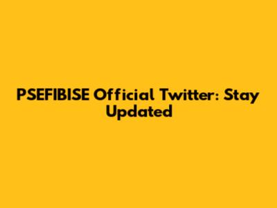 PSEFIBISE Official Twitter: Stay Updated