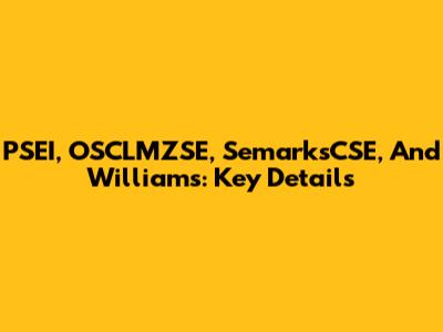 PSEI, OSCLMZSE, SemarksCSE, And Williams: Key Details
