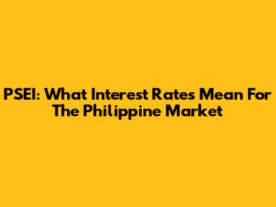 PSEI: What Interest Rates Mean For The Philippine Market