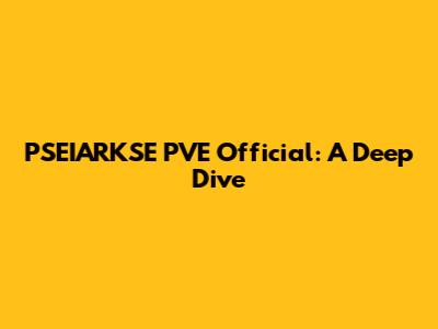 PSEIARKSE PVE Official: A Deep Dive