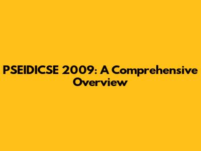PSEIDICSE 2009: A Comprehensive Overview