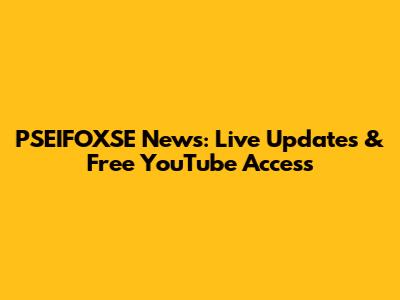 PSEIFOXSE News: Live Updates & Free YouTube Access