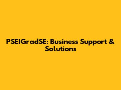 PSEIGradSE: Business Support & Solutions
