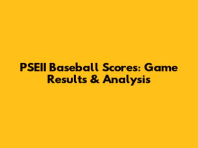 PSEII Baseball Scores: Game Results & Analysis
