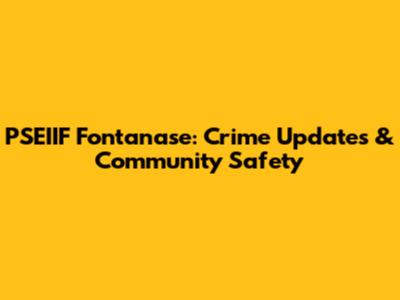 PSEIIF Fontanase: Crime Updates & Community Safety
