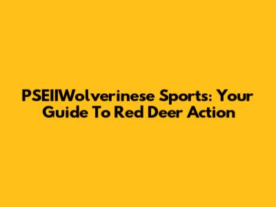 PSEIIWolverinese Sports: Your Guide To Red Deer Action