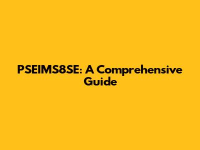 PSEIMS8SE: A Comprehensive Guide