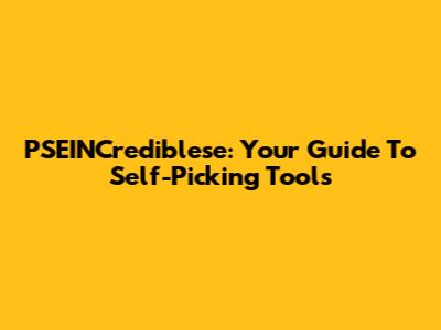 PSEINCrediblese: Your Guide To Self-Picking Tools