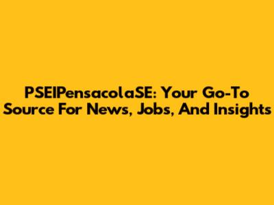 PSEIPensacolaSE: Your Go-To Source For News, Jobs, And Insights