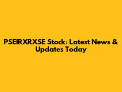 PSEIRXRXSE Stock: Latest News & Updates Today