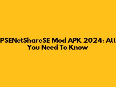PSENetShareSE Mod APK 2024: All You Need To Know