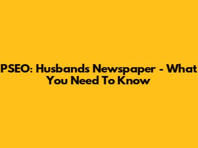 PSEO: Husband's Newspaper - What You Need To Know