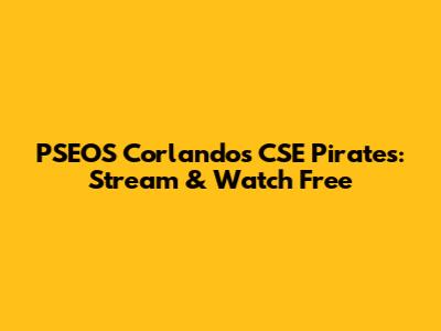 PSEOS Corlandos CSE Pirates: Stream & Watch Free