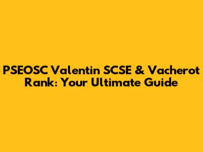 PSEOSC Valentin SCSE & Vacherot Rank: Your Ultimate Guide