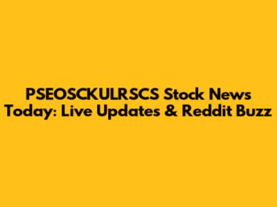 PSEOSCKULRSCS Stock News Today: Live Updates & Reddit Buzz