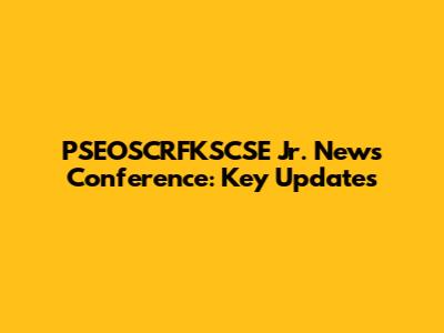 PSEOSCRFKSCSE Jr. News Conference: Key Updates