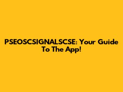 PSEOSCSIGNALSCSE: Your Guide To The App!