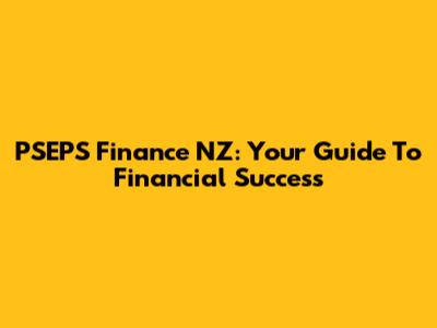 PSEPS Finance NZ: Your Guide To Financial Success