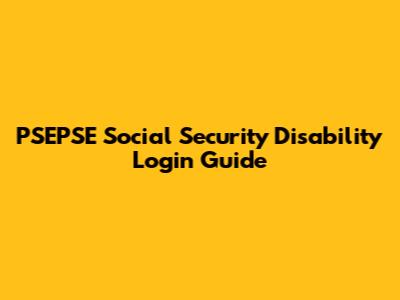 PSEPSE Social Security Disability Login Guide