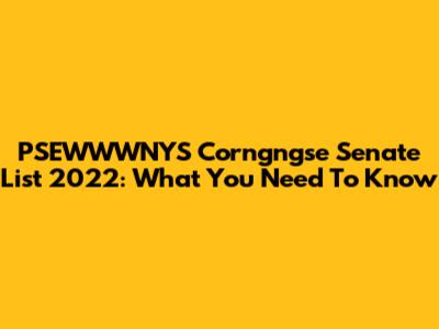PSEWWWNYS Corngngse Senate List 2022: What You Need To Know