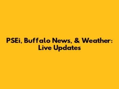 PSEi, Buffalo News, & Weather: Live Updates