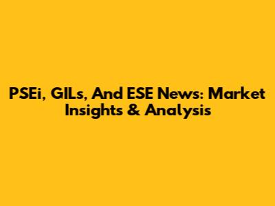 PSEi, GILs, And ESE News: Market Insights & Analysis