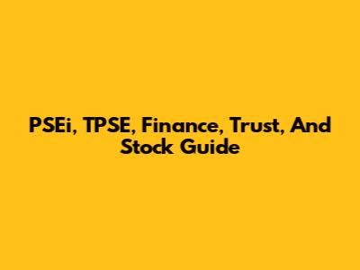 PSEi, TPSE, Finance, Trust, And Stock Guide