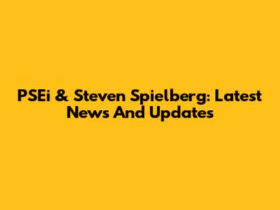 PSEi & Steven Spielberg: Latest News And Updates