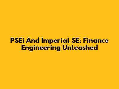 PSEi And Imperial SE: Finance Engineering Unleashed