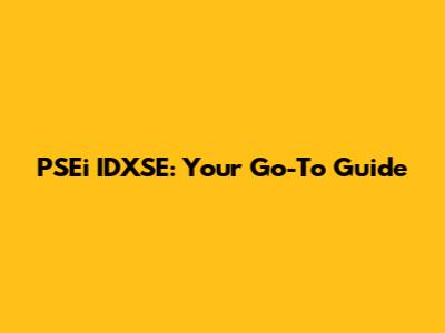 PSEi IDXSE: Your Go-To Guide