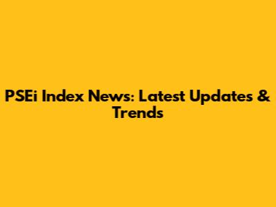 PSEi Index News: Latest Updates & Trends