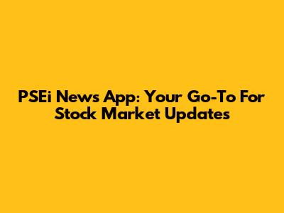 PSEi News App: Your Go-To For Stock Market Updates