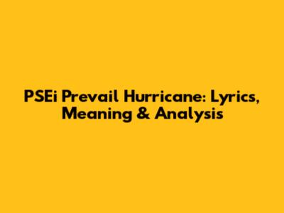 PSEi Prevail Hurricane: Lyrics, Meaning & Analysis