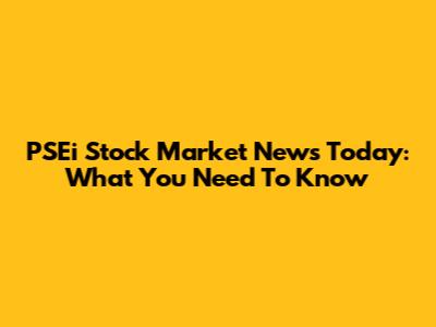 PSEi Stock Market News Today: What You Need To Know