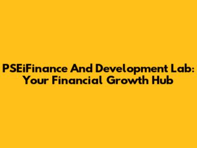 PSEiFinance And Development Lab: Your Financial Growth Hub