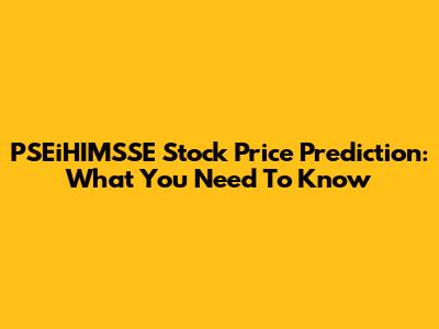 PSEiHIMSSE Stock Price Prediction: What You Need To Know