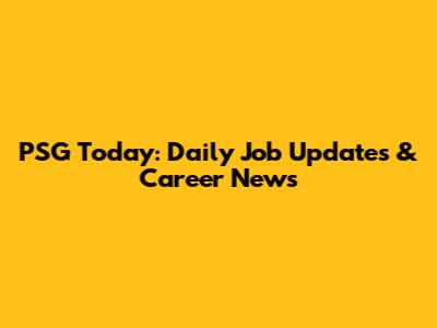 PSG Today: Daily Job Updates & Career News