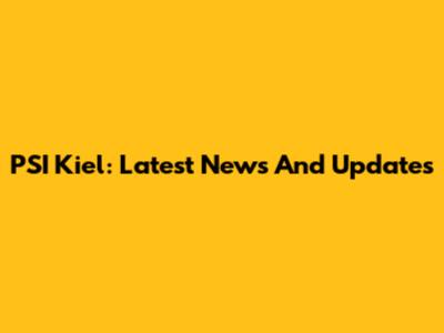 PSI Kiel: Latest News And Updates