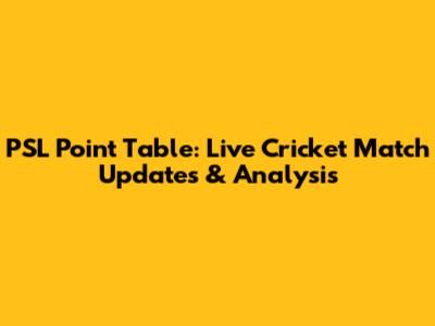PSL Point Table: Live Cricket Match Updates & Analysis