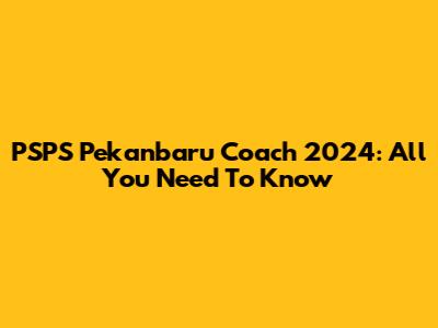 PSPS Pekanbaru Coach 2024: All You Need To Know