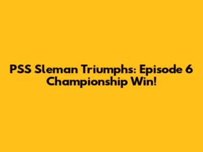 PSS Sleman Triumphs: Episode 6 Championship Win!