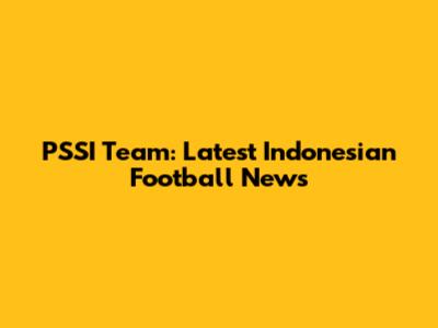 PSSI Team: Latest Indonesian Football News