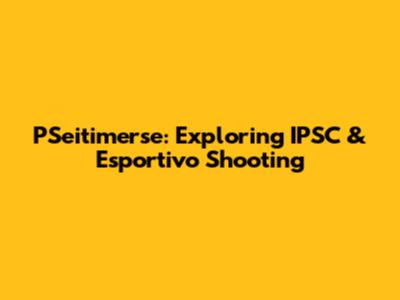 PSeitimerse: Exploring IPSC & Esportivo Shooting