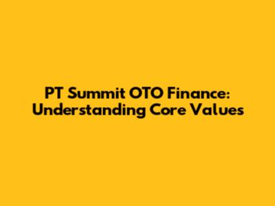 PT Summit OTO Finance: Understanding Core Values