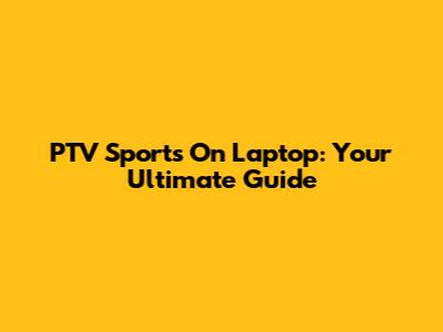 PTV Sports On Laptop: Your Ultimate Guide