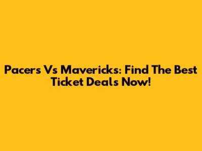 Pacers Vs Mavericks: Find The Best Ticket Deals Now!
