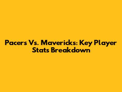 Pacers Vs. Mavericks: Key Player Stats Breakdown