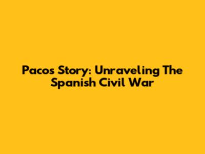 Paco's Story: Unraveling The Spanish Civil War