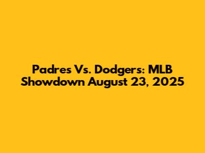 Padres Vs. Dodgers: MLB Showdown August 23, 2025