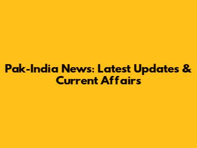 Pak-India News: Latest Updates & Current Affairs